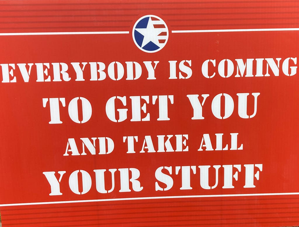 Red, white and blue yard sign “Everybody is coming to get you and take all your stuff,” seen in North Carolina. (Photo by author.)