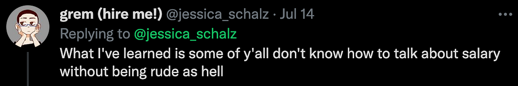 A screenshot of a twitter reply from jessica_schalz: “What I’ve learned is some of y’all don’t know how to talk about salary without being rude as hell”