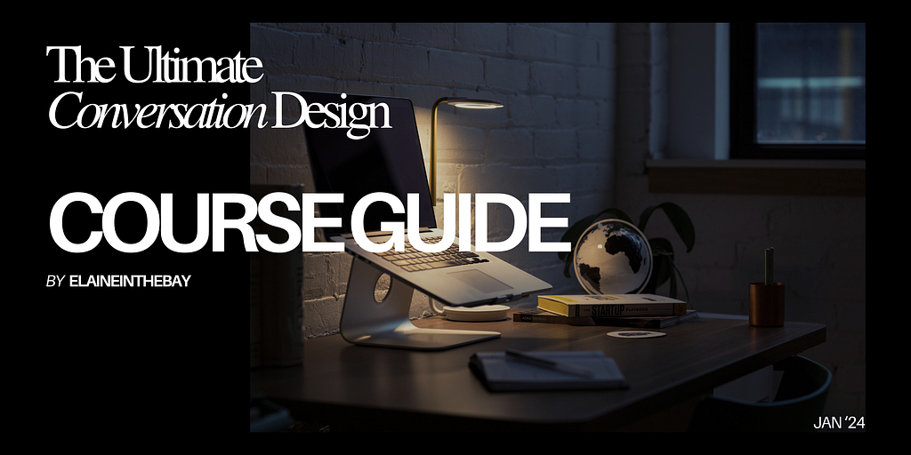 Magazine style cover photo with bold text. In Serif font, “The Ultimate Conversation design”, and in sans font, “Course Guide” by elaineinthebay. Behind, a photo of a laptop open on a desk. It’s nighttime in the photo. A small desk lamp shines on a book on the desk and a globe being used as decor behind the desk.