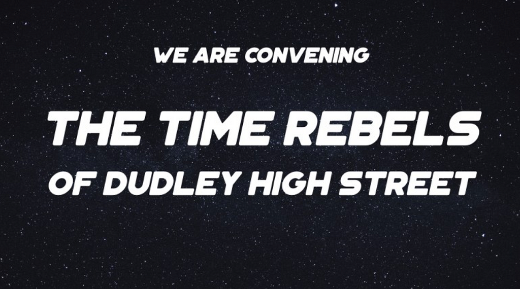 We are convening the time rebels of Dudley High Street