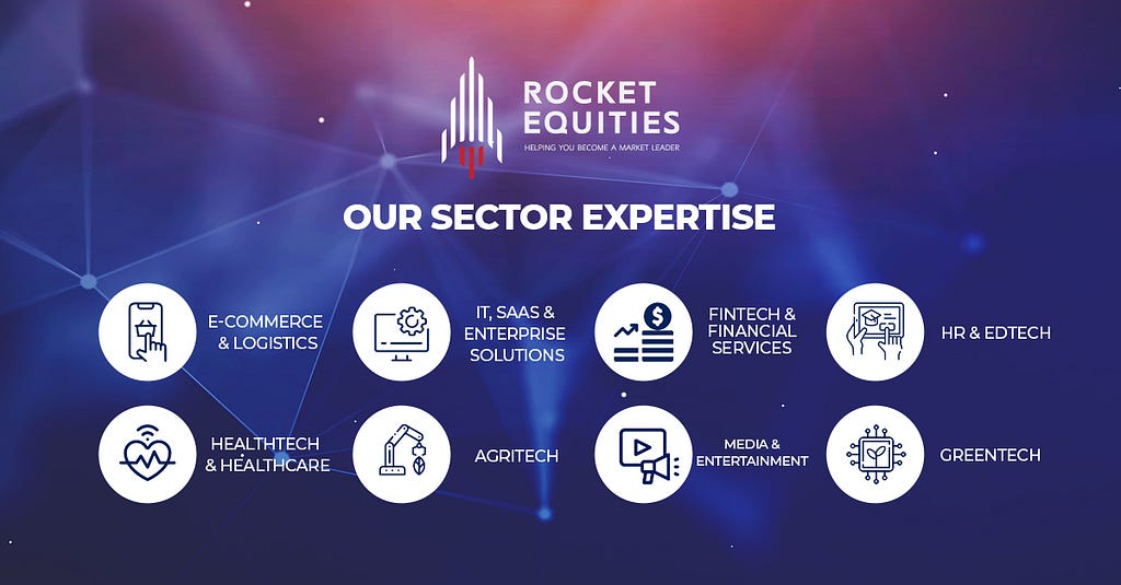 Rocket Equities Sector Expertise includes — E-commerce & Logistics, IT, SaaS, & Enterprise Solutions, Outsourcing, fintech & financial services, HRtech, EdTech, healthcare and healthtech, agritech, media and entertainment, cleantech and greentech in Southeast Asia