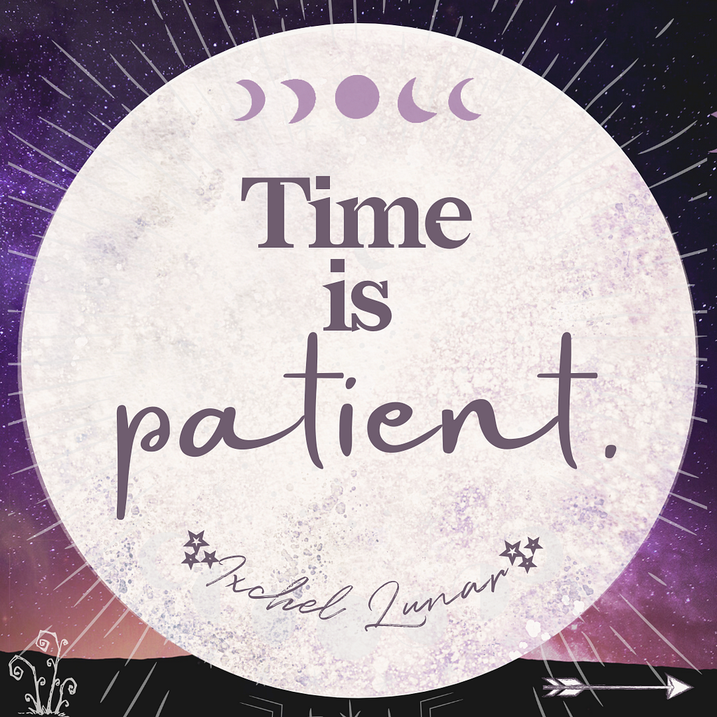 Time is patient. — Ixchel Lunar
