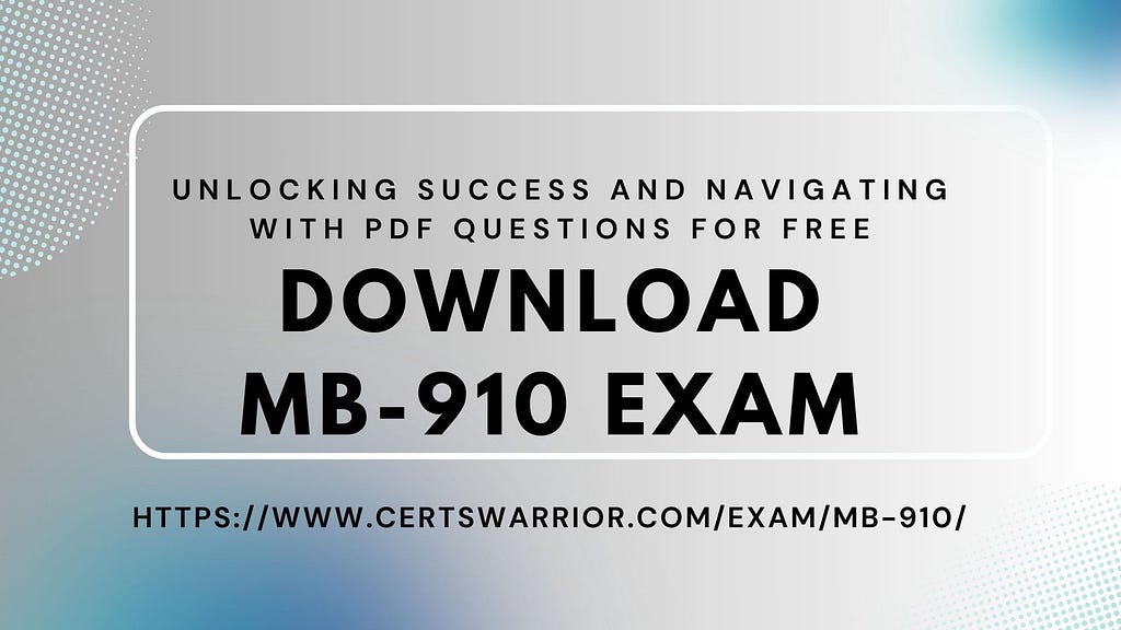 Download MB-910 Exam Unlocking Success and Navigating with PDF Questions for Free