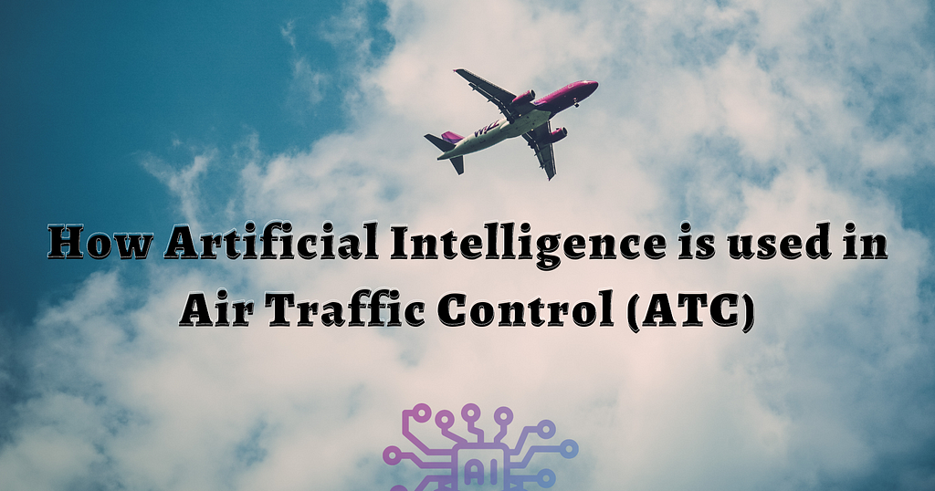 How Artificial Intelligence Is Used in Air Traffic Control (ATC) – Towards  AI
