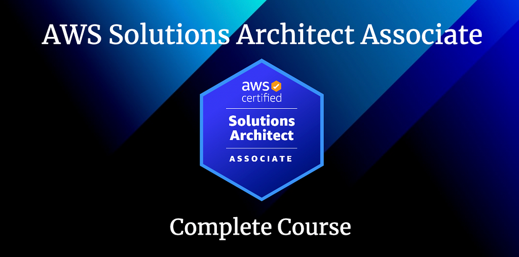 AWS Solutions Architect Associate Certification Complete Course.