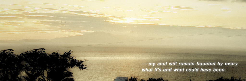 what haunts me? all the things i could have done.