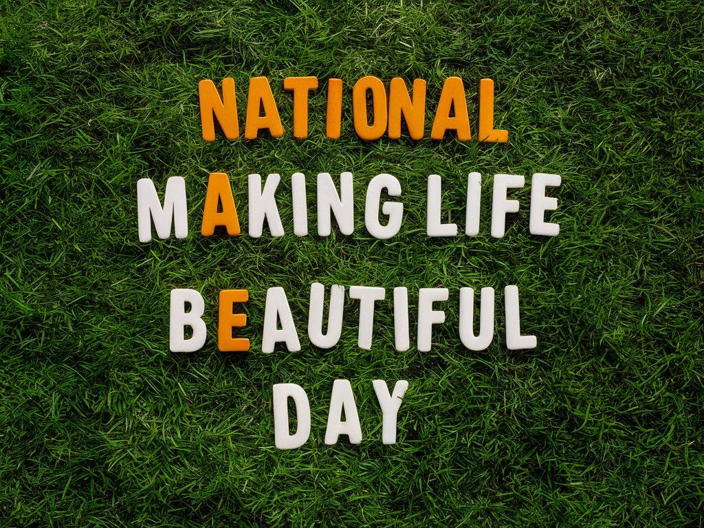 Celebrating National Making Life Beautiful Day, 2024 Updated