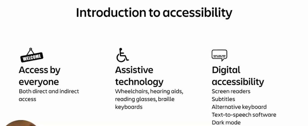 Accessibility means access for everyone. This includes direct and indirect assistance. The different types of accessibility include digital and assistive technology.