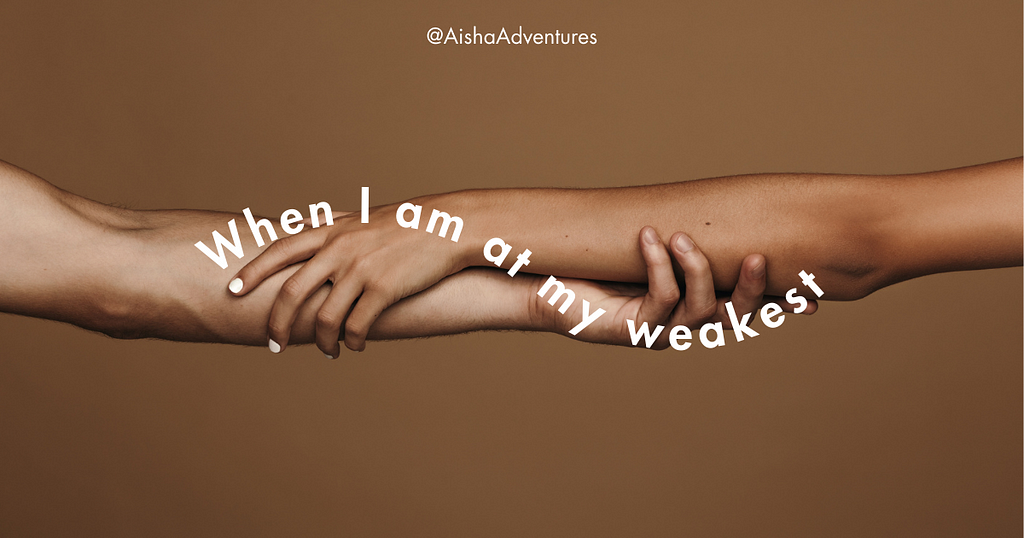 A man and a woman holding forearms as a sign of support over a brown background. Text reads, “When I am at my weakest,” in a wave form.