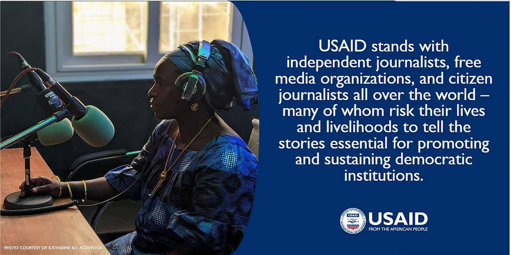 On the left: A woman and radio journalist wearing large headphones sit in front of a microphone. On the right is this statement: USAID stands with independent journalists, free media organizations, and citizen journalists all over the world — many of whom risk their lives and livelihoods to tell the stories essential for promoting and sustaining democratic institutions.