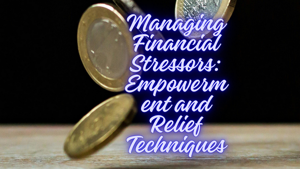 Managing Financial Stressors: Empowerment and Relief Techniques