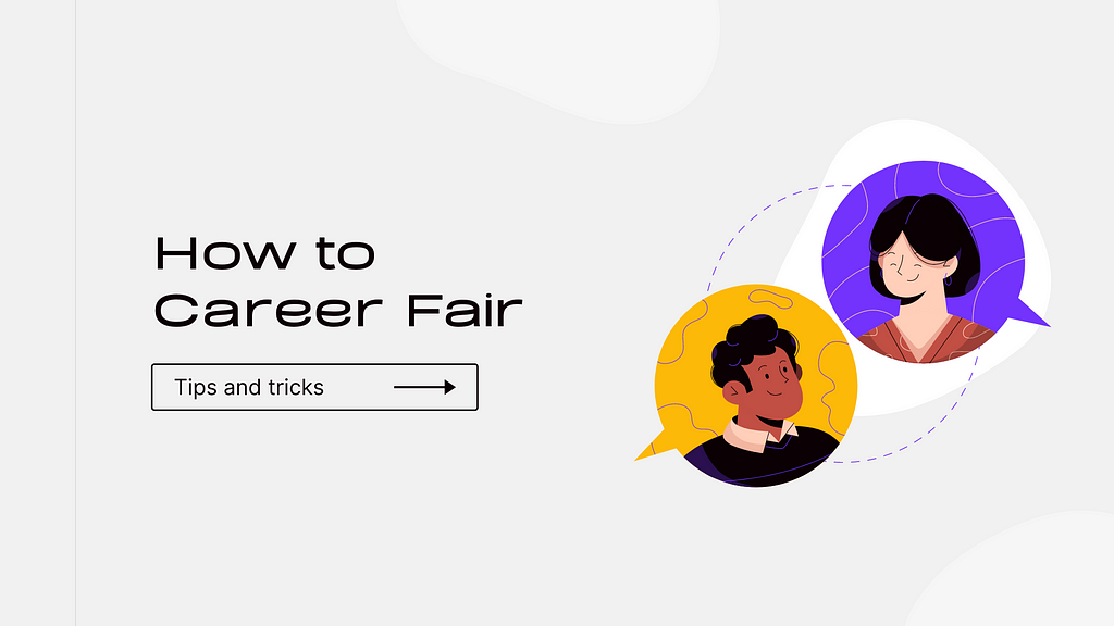 Learn some tips and tricks to career fair and get the job of your dreams.