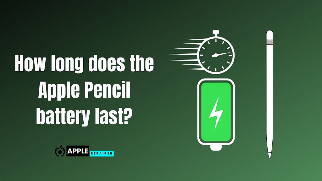 How long does the Apple Pencil battery last?