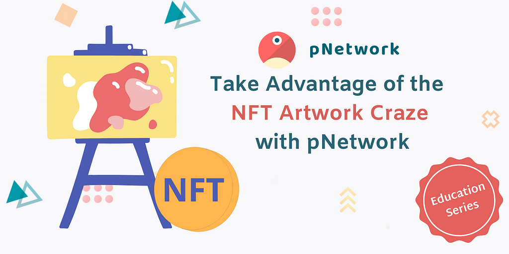 Take Advantage of the NFT Artwork Craze with pNetwork