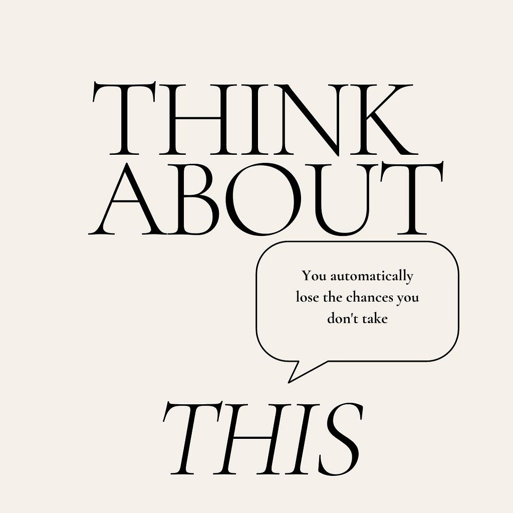 Picture that says Think about this: You automatically lose the chances you don’t take. Reminder about staying consistent, going out of your comfort zone, and taking chances to reach your goals