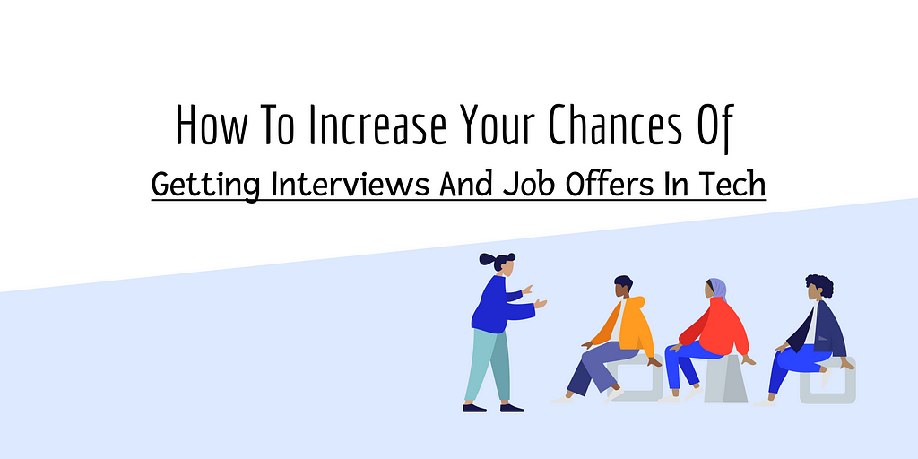 How to Increase Your Chances of Getting Interviews and Job Offers in Tech