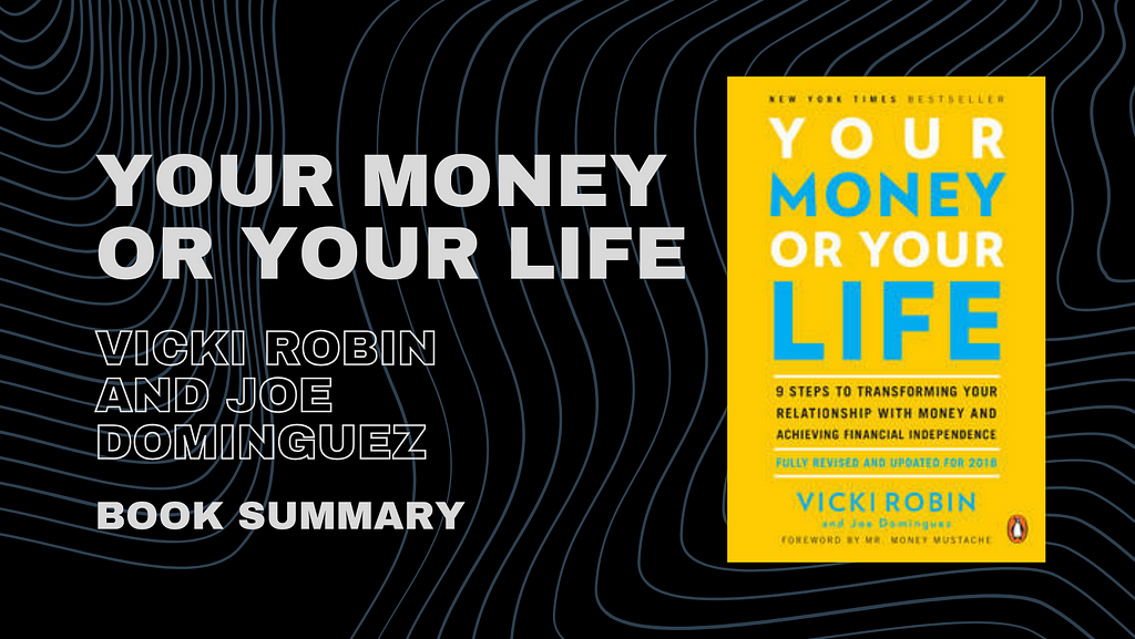 Ultimate Book Summary of “Your Money or Your Life” by Vicki Robin and Joe Dominguez