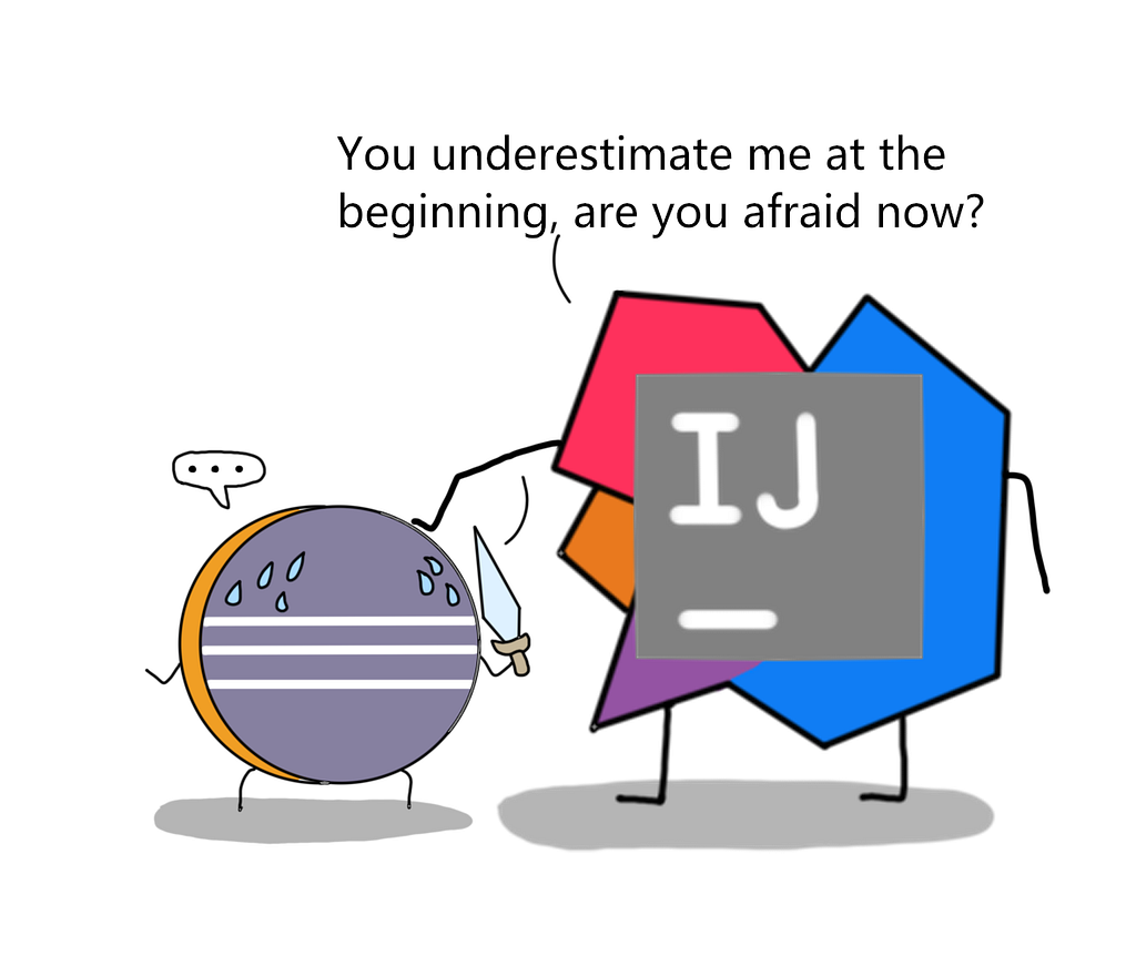 intellij to eclipse — you underestimated me? are you afraid now.
 eclipse is.
