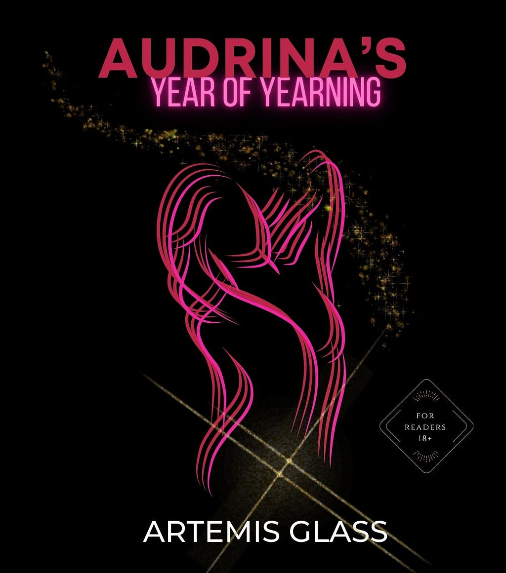 Book cover: AUDRINA’S YEAR OF YEARNING by Artemis Glass for Readers 18+ available on Kindle Vella.