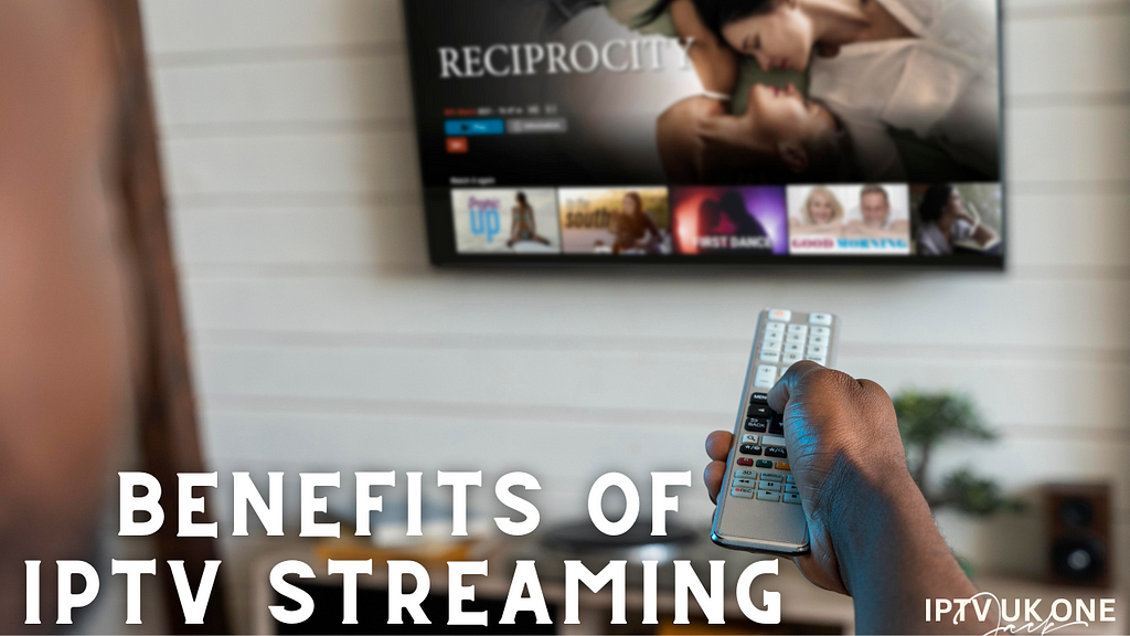 Benefits of IPTV Streaming