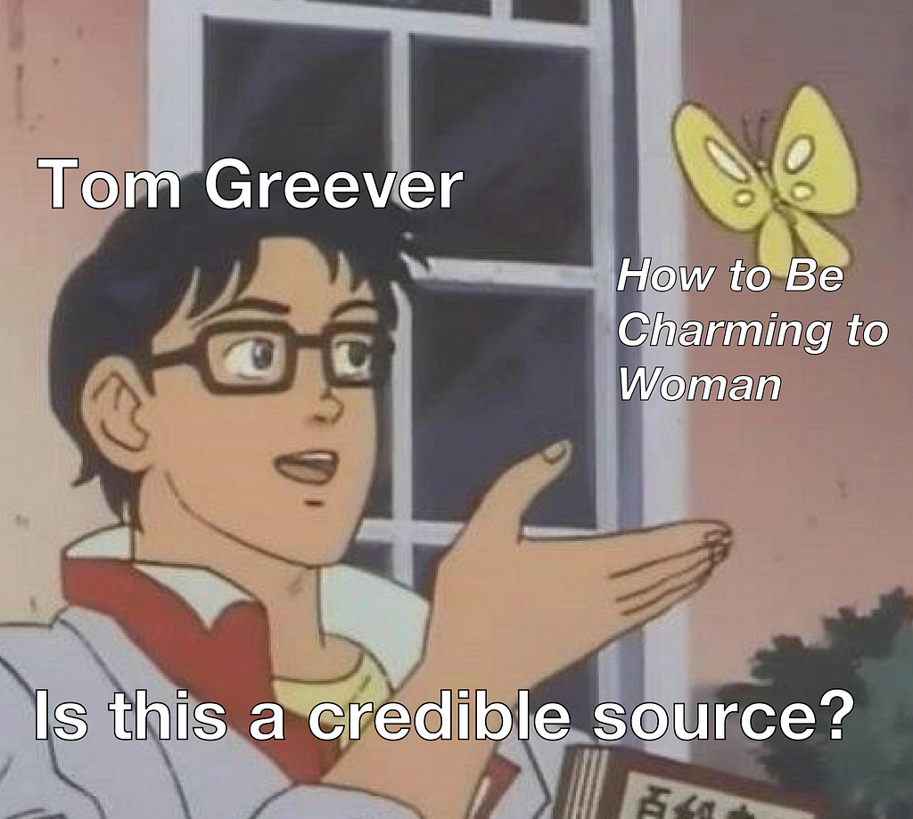 Meme of character (Tom) looking at butterfly (“How to Be Charming to Woman”) with the tagline “Is this a credible source?” /s