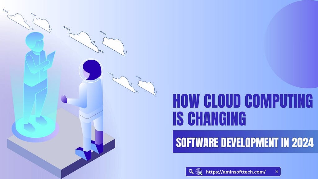 How Cloud Computing is Changing Software Development in 2024