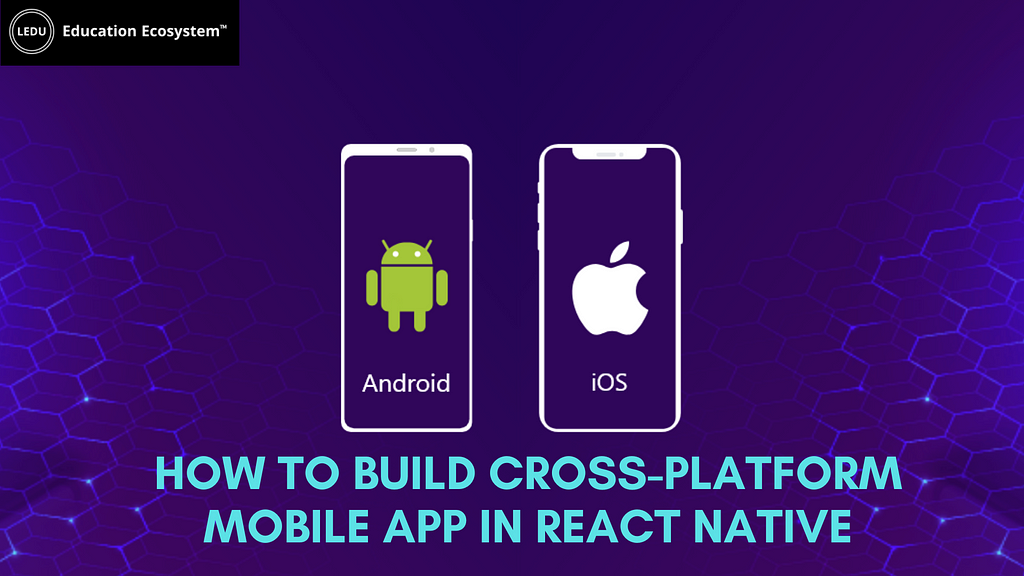 How To Build Cross-Platform Mobile App In React Native | LaptrinhX