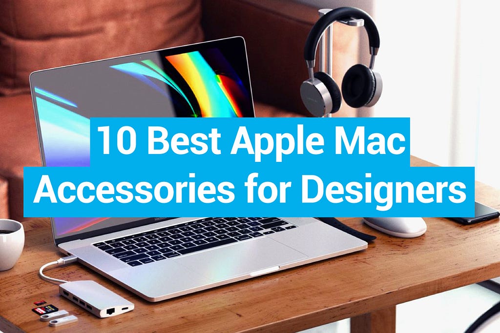 Top 10 Apple MacBook Accessories for Creatives