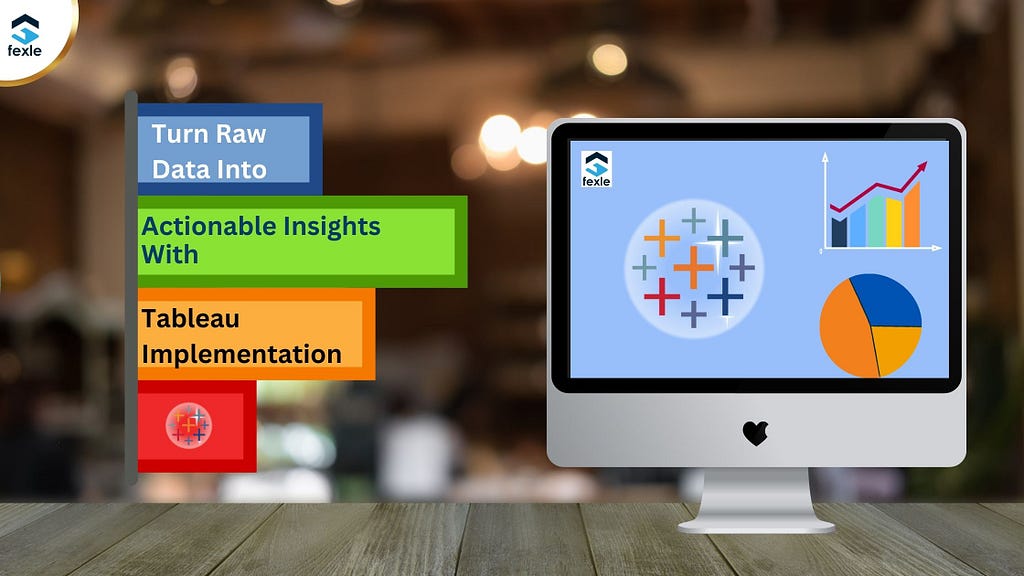 Turn Raw Data into Actionable Insights with Tableau, A Strong Data Visualization Solutions Tool