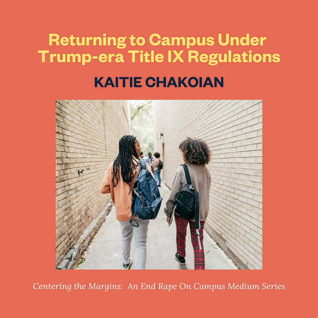 Returning to Campus Under Trump-era Title IX Regulations, By Kaitie Chakoian. Centering the Margins: An End Rape On Campus Medium Series