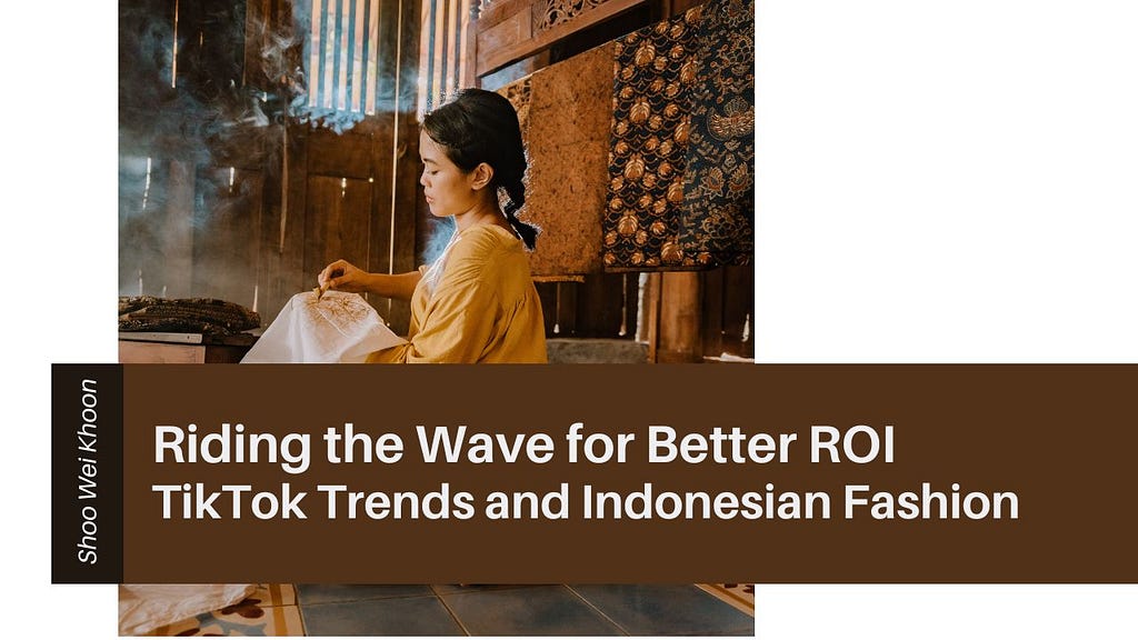 TikTok Trends and Indonesian Fashion Riding the Wave for Better ROI