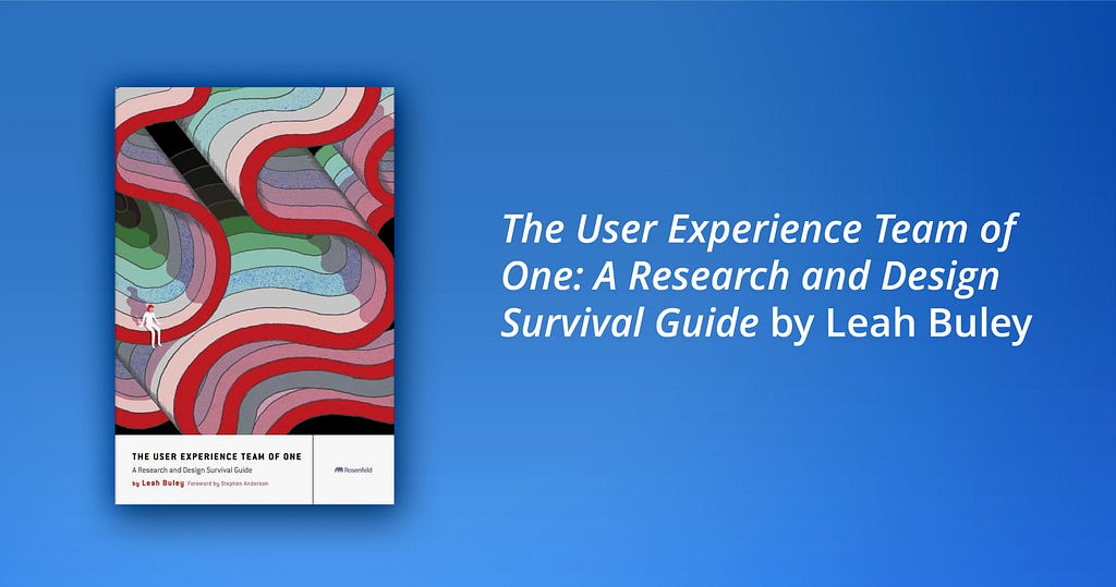 One of the best books on user experience according to SoftServe designers: The User Experience Team of One: A Research and Design Survival Guide by Leah Buley