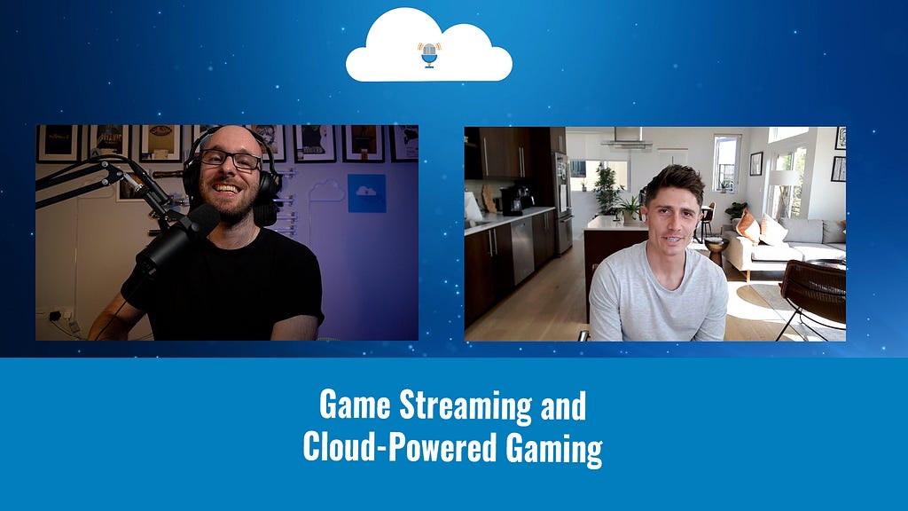 CGN7 — Cloud Gaming Notes Episode 7 — Game Streaming and Cloud-Powered Gaming