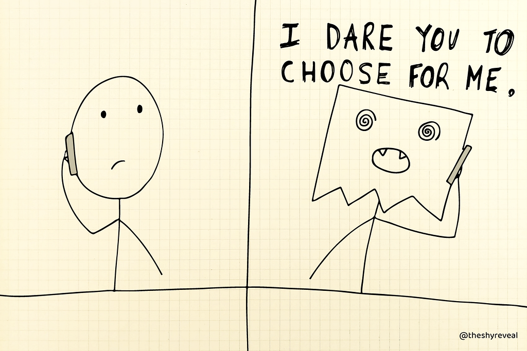 You say: “I dare you to choose for me!”