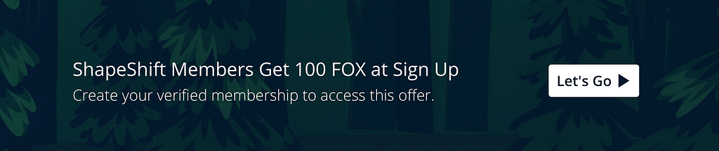 Explore the ShapeShift Platform — the best new way to manage crypto. Create a verified account & get 100 FOX Tokens.
