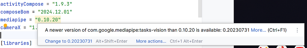 Android Studio warning on MediaPipe version: A newer version of com. google. mediapipe:tasks-vision than 0.10.20 is available: 0.20230731 More… (Ctrl+F1)