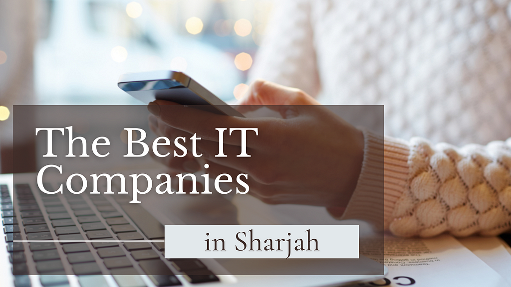 The Best IT Companies In Sharjah