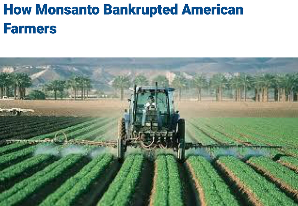 Article by Robyn O’Brien https://robynobrien.com/how-monsanto-bankrupted-the-american-farm/