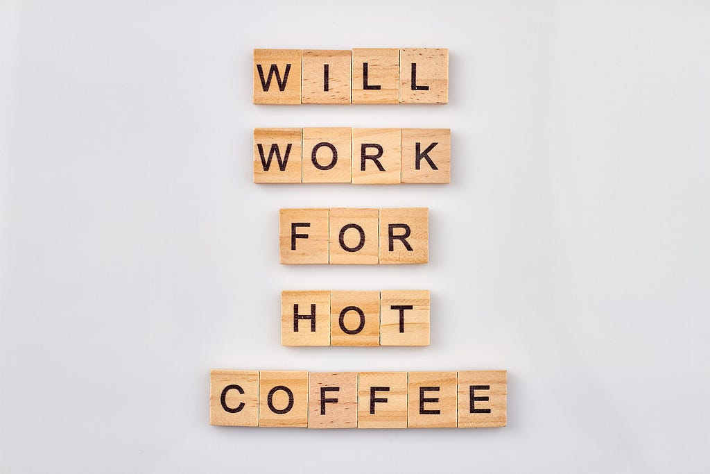 Will work for hot coffee. concept asking freelancers to work for free.