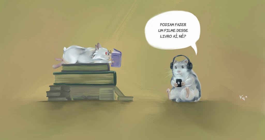 “Alguém podia fazer um filme desse livro aí, né?” — Hamster pergunta olhando o outro lendo uma pilha de livros