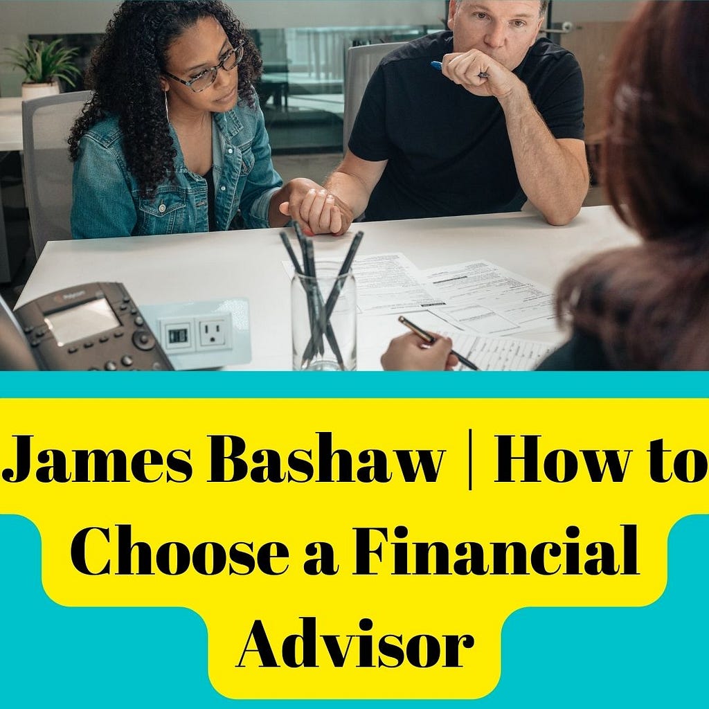 James Bashaw | How to Choose a Financial Advisor