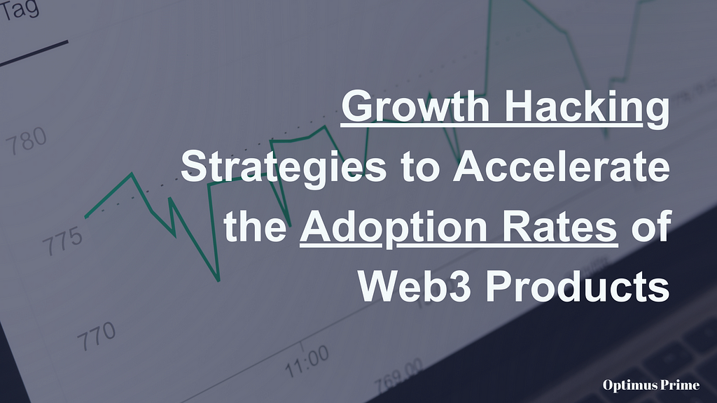 Growth Hacking Strategies to Accelerate the Adoption Rates of Web3 Products