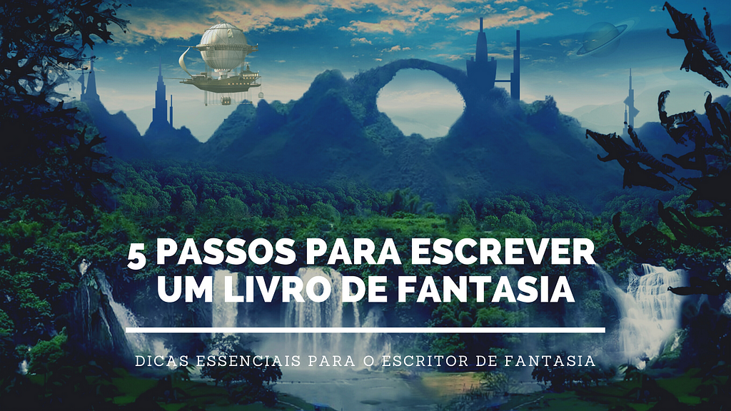 5 passos para escrever um livro de fantasia — wordbuilding — criação de mundos