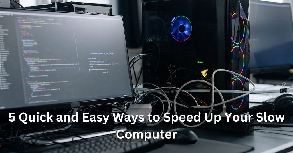 5 Quick and Easy Ways to Speed Up Your Slow Computer