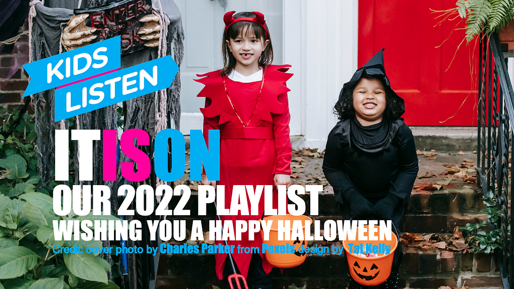 Kids Listen It is On- Our 2022 Playlist wishing you a happy Halloween