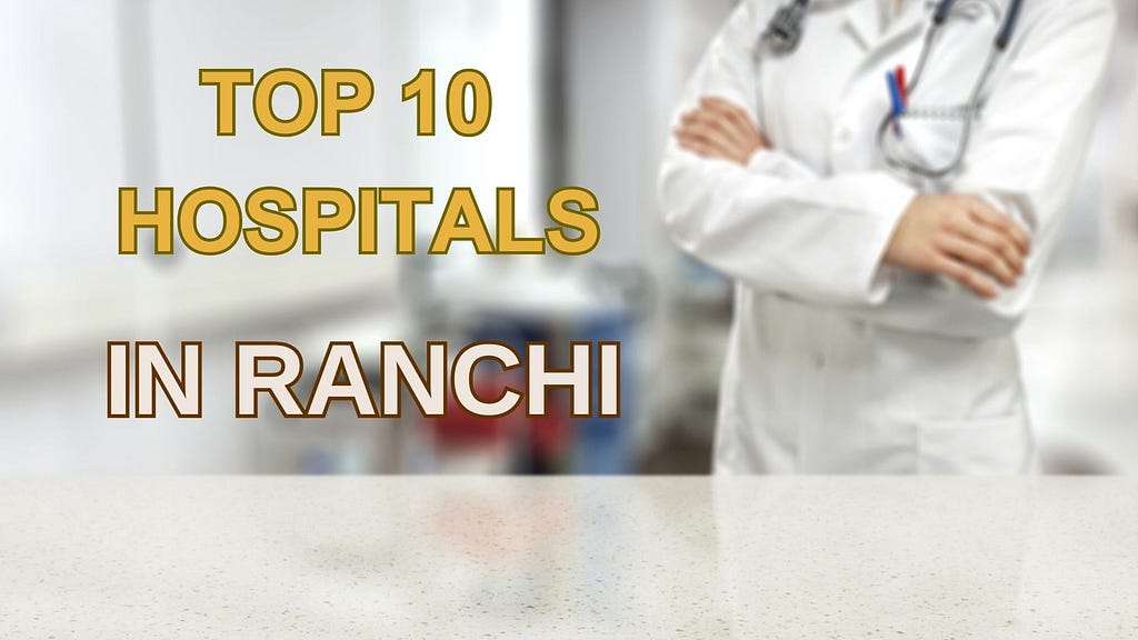 Top 10 Hospitals In Ranchi