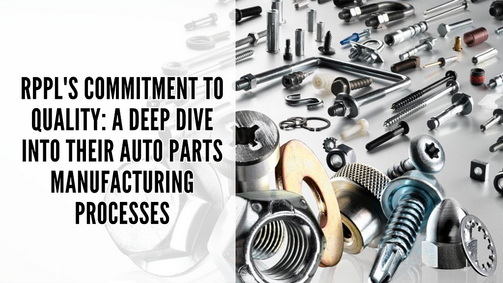 Auto Parts Manufacturing Processes