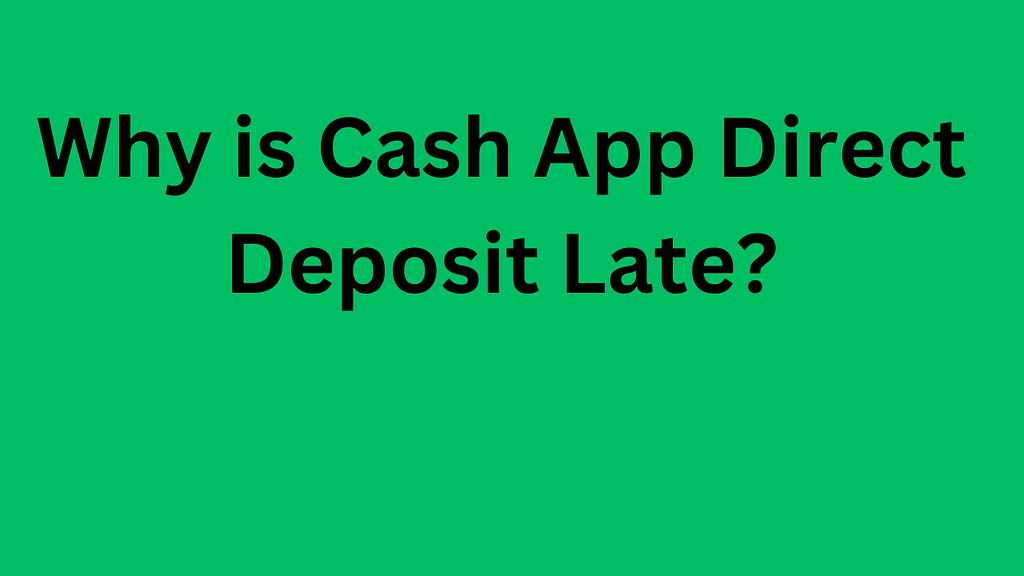 Cash App direct deposit late
