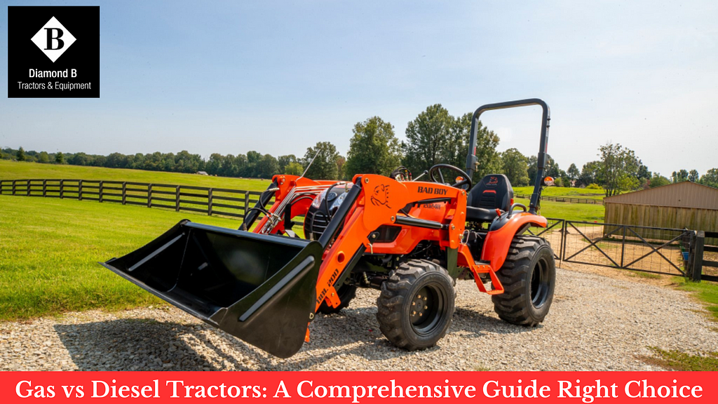 Gas vs Diesel Tractors: A Comprehensive Guide Right Choice