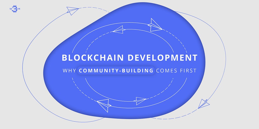 Blockchain Development: Why Community-Building Comes First